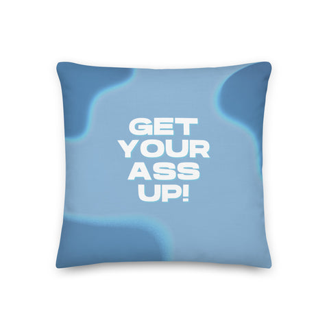 EARLY "Get Your Ass Up!" Pillow